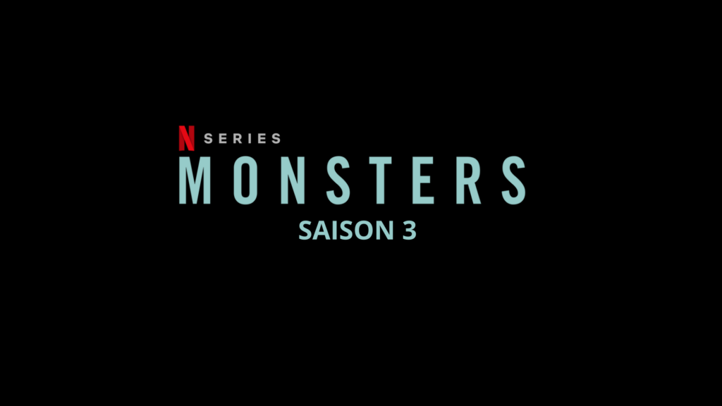 Monstres Saison 3 Netflix